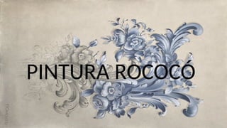 PINTURA ROCOCÓ
 