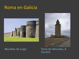 Roma en Galicia Murallas de Lugo Torre de Hércules, A Coruña 