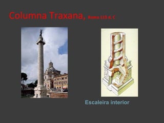 Columna Traxana,  Roma 113 d. C <ul><li>Escaleira interior </li></ul>