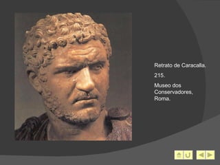 Retrato de Caracalla. 215. Museo dos Conservadores, Roma. 