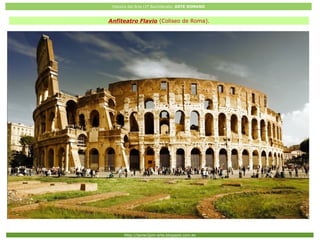 Historia del Arte (2º Bachillerato: ARTE ROMANO
Http://javier2pm-arte.blogspot.com.es
Anfiteatro Flavio (Coliseo de Roma).
 