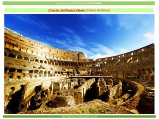 Historia del Arte (2º Bachillerato: ARTE ROMANO
Http://javier2pm-arte.blogspot.com.es
Interior Anfiteatro Flavio (Coliseo de Roma)
 