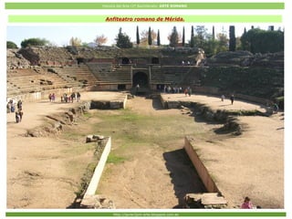 Historia del Arte (2º Bachillerato: ARTE ROMANO
Http://javier2pm-arte.blogspot.com.es
Anfiteatro romano de Mérida.
 