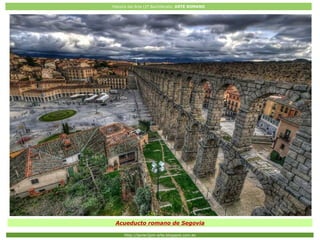 Historia del Arte (2º Bachillerato: ARTE ROMANO
Http://javier2pm-arte.blogspot.com.es
Acueducto romano de Segovia
 