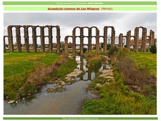 Historia del Arte (2º Bachillerato: ARTE ROMANO
Http://javier2pm-arte.blogspot.com.es
Acueducto romano de Los Milagros (Mérida).
 