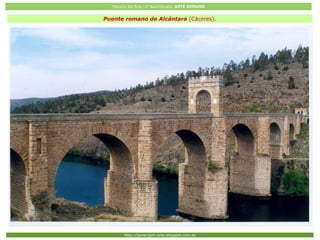 Historia del Arte (2º Bachillerato: ARTE ROMANO
Http://javier2pm-arte.blogspot.com.es
Puente romano de Alcántara (Cáceres).
 