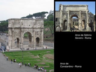 Arco de Sétimo
            Severo - Roma




Arco de
Constantino - Roma
 