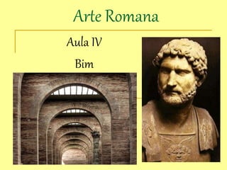Arte Romana
Aula IV
Bim
 
