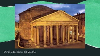 O Panteão, Roma. 118-25 d.C.
 