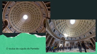 O oculus da cúpula do Panteão
 