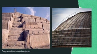 Degraus de acesso da cúpula
 