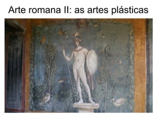 Arte romana II: as artes plásticas
 