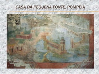 CASA DA PEQUENA FONTE, POMPÉIA
 