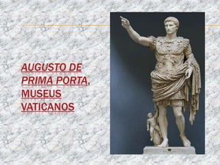 AUGUSTO DE
PRIMA PORTA,
MUSEUS
VATICANOS
 