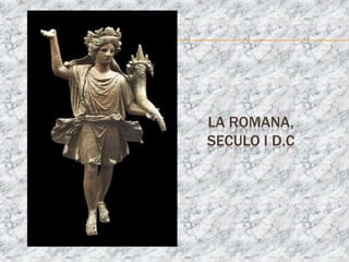 LA ROMANA,
SECULO I D.C
 