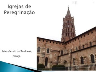 Saint-Sernin de Toulouse,
França.
 