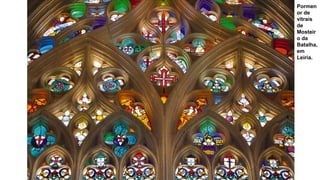 Pormen
or de
vitrais
de
Mosteir
o da
Batalha,
em
Leiria.
 