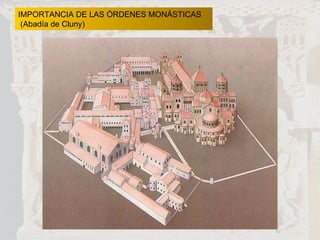 IMPORTANCIA DE LAS ÓRDENES MONÁSTICAS (Abadía de Cluny) 