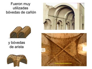 Fueron muy
   utilizadas
bóvedas de cañón




 y bóvedas
  de arista
 