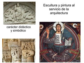 Escultura y pintura al
                        servicio de la
                         arquitectura



carácter didáctico
   y simbólico
 