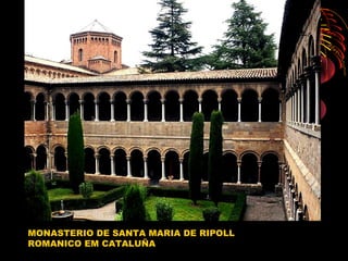 MONASTERIO DE SANTA MARIA DE RIPOLL
ROMANICO EM CATALUÑA
 