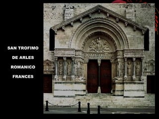 SAN TROFIMO
DE ARLES
ROMANICO
FRANCES
 