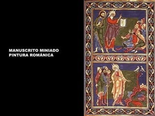 MANUSCRITO MINIADO
PINTURA ROMÁNICA
 