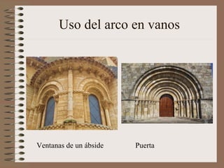 Uso del arco en vanos
Ventanas de un ábside Puerta
 