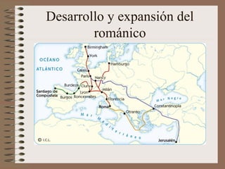 Desarrollo y expansión del
románico
 