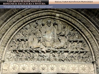 ESCULTURA ROMÁNICA FRANCESA
Tímpano de San Pierre de Moissac (1115-1130)
 