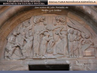 ESCULTURA ROMÁNICA ESPAÑOLA
San Isidoro de León. Portadas del
Perdón y el Cordero
 