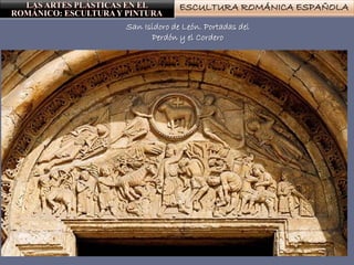 ESCULTURA ROMÁNICA ESPAÑOLA
San Isidoro de León. Portadas del
Perdón y el Cordero
 