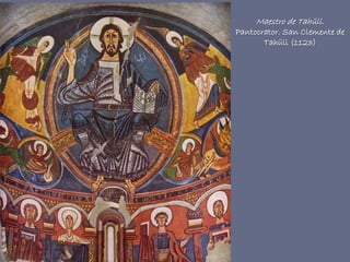 Maestro de Tahüll.
Pantocrator. San Clemente de
Tahüll (1123)
 