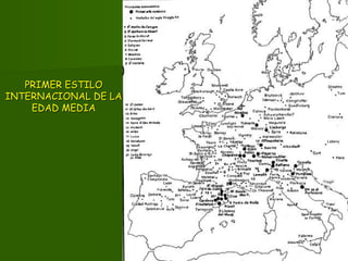 PRIMER ESTILOPRIMER ESTILO
INTERNACIONAL DE LAINTERNACIONAL DE LA
EDAD MEDIAEDAD MEDIA
 