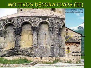MOTIVOS DECORATIVOS (II)MOTIVOS DECORATIVOS (II)
Arquillos
ciegos
Bandas
lombardas
 