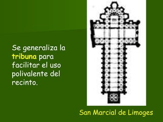 Se generaliza la
tribuna para
facilitar el uso
polivalente del
recinto.
San Marcial de Limoges
 
