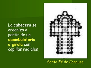 La cabecera se
organiza a
partir de un
deambulatorio
o girola con
capillas radiales
Santa Fé de Conques
 