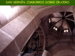 SAN SERNÍN. CIMBORRIO SOBRE CRUCERO
 