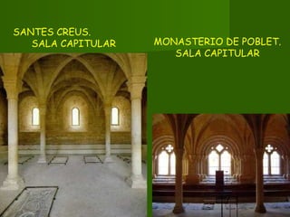 MONASTERIO DE POBLET.
SALA CAPITULAR
SANTES CREUS.
SALA CAPITULAR
 