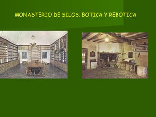 MONASTERIO DE SILOS. BOTICA Y REBOTICA
 
