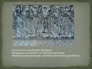 Conmemora la pacificación del Imperio Personajes en procesión con ofrendas a los dioses Realismo de los personajes y elementos decorativos geométricos 