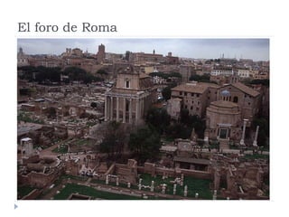 El foro de Roma
 