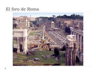 El foro de Roma
 