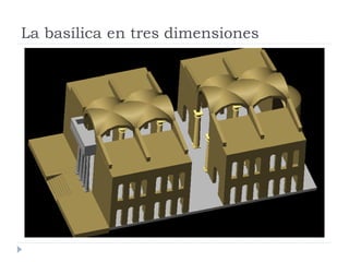 La basílica en tres dimensiones
 
