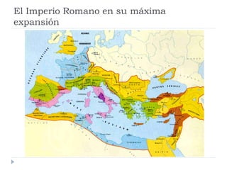 El Imperio Romano en su máxima
expansión
 