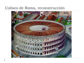 Coliseo de Roma, reconstrucción
 