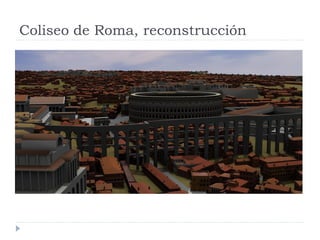 Coliseo de Roma, reconstrucción
 