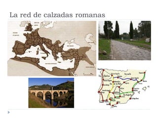 La red de calzadas romanas
 