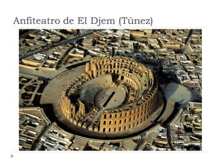 Anfiteatro de El Djem (Túnez)
 