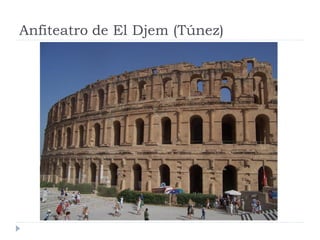 Anfiteatro de El Djem (Túnez)
 